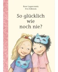 So glucklich wie noch nie?