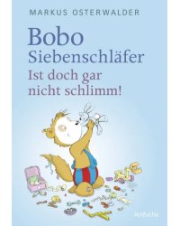 Bobo Siebenschläfer. Ist doch gar nicht schlimm!