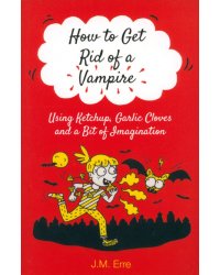 How to Get Rid of a Vampire Using Ketchup, Garlic Cloves and a Bit of Imagination