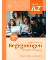 Begegnungen A2+. Teilband 1. Integriertes Kurs- und Arbeitsbuch