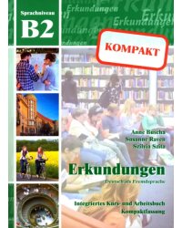 Erkundungen kompakt B2. Deutsch als Fremdsprache. Integriertes Kurs- und Arbeitsbuch + Audio-CD