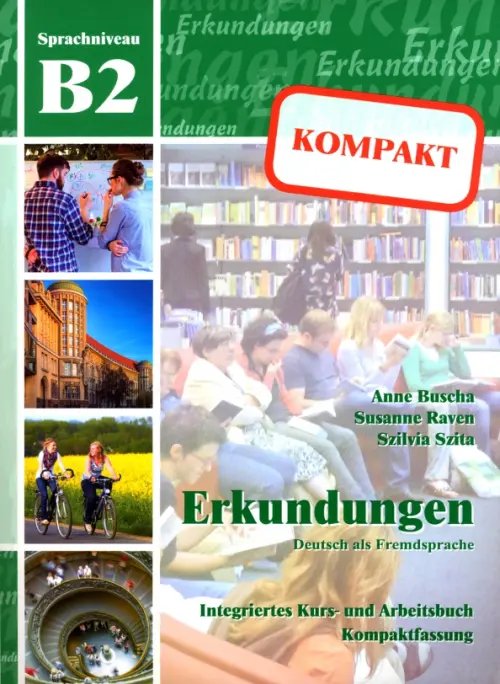 Erkundungen kompakt B2. Deutsch als Fremdsprache. Integriertes Kurs- und Arbeitsbuch + Audio-CD
