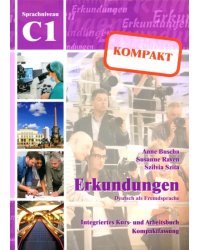 Erkundungen kompakt C1. Deutsch als Fremdsprache. Integriertes Kurs- und Arbeitsbuch + Audio-CD