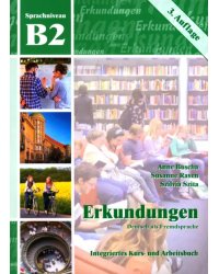 Erkundungen B2. Deutsch als Fremdsprache. Integriertes Kurs- und Arbeitsbuch + Audio-CD