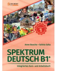 Spektrum Deutsch B1+. Teilband 1. Integriertes Kurs- und Arbeitsbuch. Kapitel 1–6 + Audios online