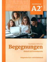 Begegnungen A2+. Integriertes Kurs- und Arbeitsbuch