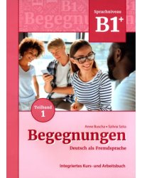 Begegnungen B1+. Teilband 1. Integriertes Kurs- und Arbeitsbuch
