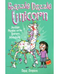 Razzle Dazzle Unicorn. Another Phoebe and Her Unicorn Adventure