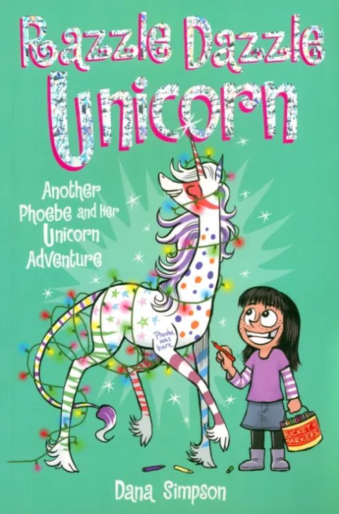 Razzle Dazzle Unicorn. Another Phoebe and Her Unicorn Adventure