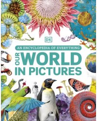 Our World in Pictures. An Encyclopedia of Everything