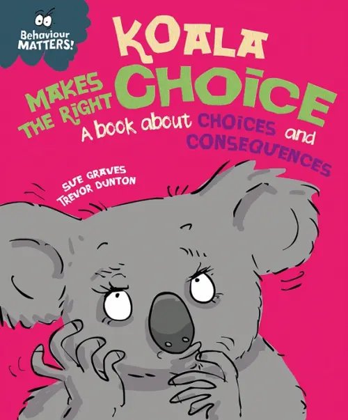 Koala Makes the Right Choice. A book about choices and consequences