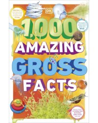 1,000 Amazing Gross Facts