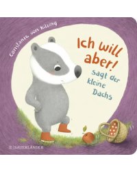 &quot;Ich will aber!&quot;, sagt der kleine Dachs