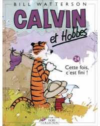 Calvin et Hobbes. Tome 24. Cette fois, c`est fini !