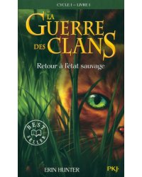 La Guerre des Clans. Cycle 1. Tome 1. Retour à l'état sauvage