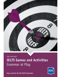 IELTS Games and Activities. Grammar at Play. Focus and fun for the IELTS classroom