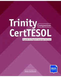 Trinity CertTESOL Companion. A guide for English language teachers