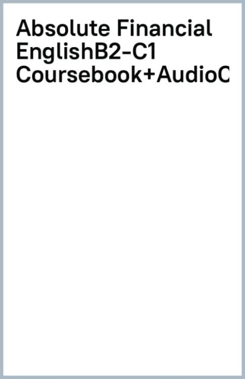 Absolute Financial English. B2-C1. Coursebook with audios