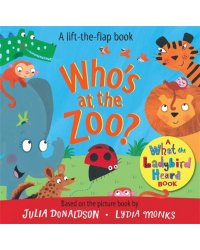 Who`s at the Zoo? A What the Ladybird Heard Book