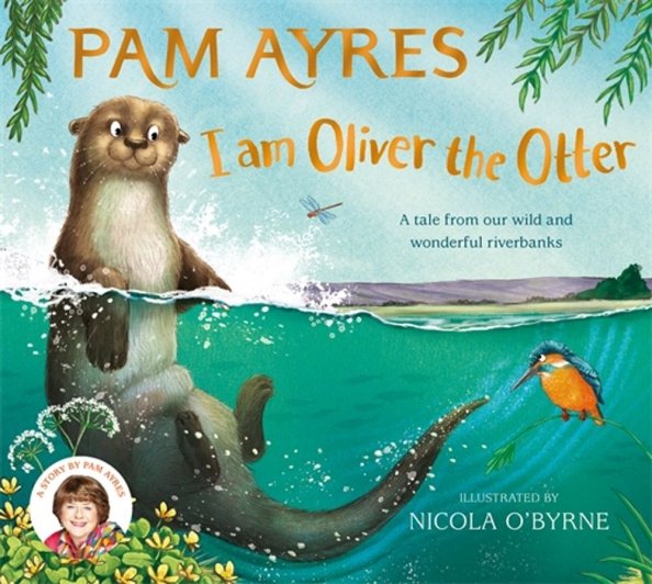 I am Oliver the Otter. A Tale from our Wild and Wonderful Riverbanks