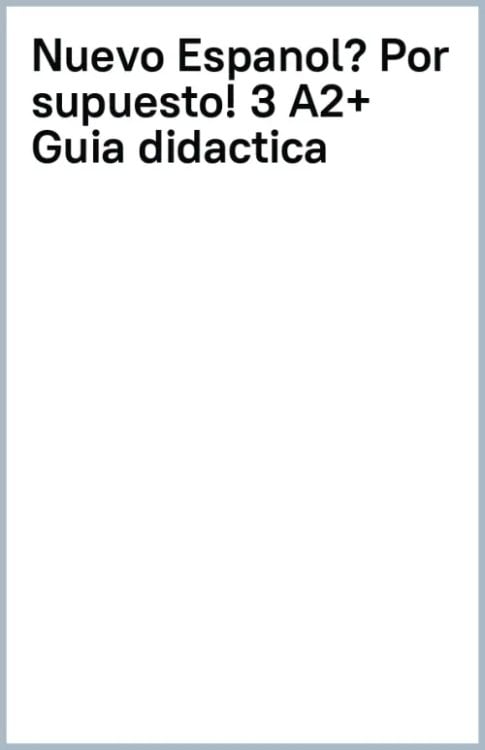 Nuevo ¿Español? ¡Por supuesto! 3 A2+. Guía didáctica